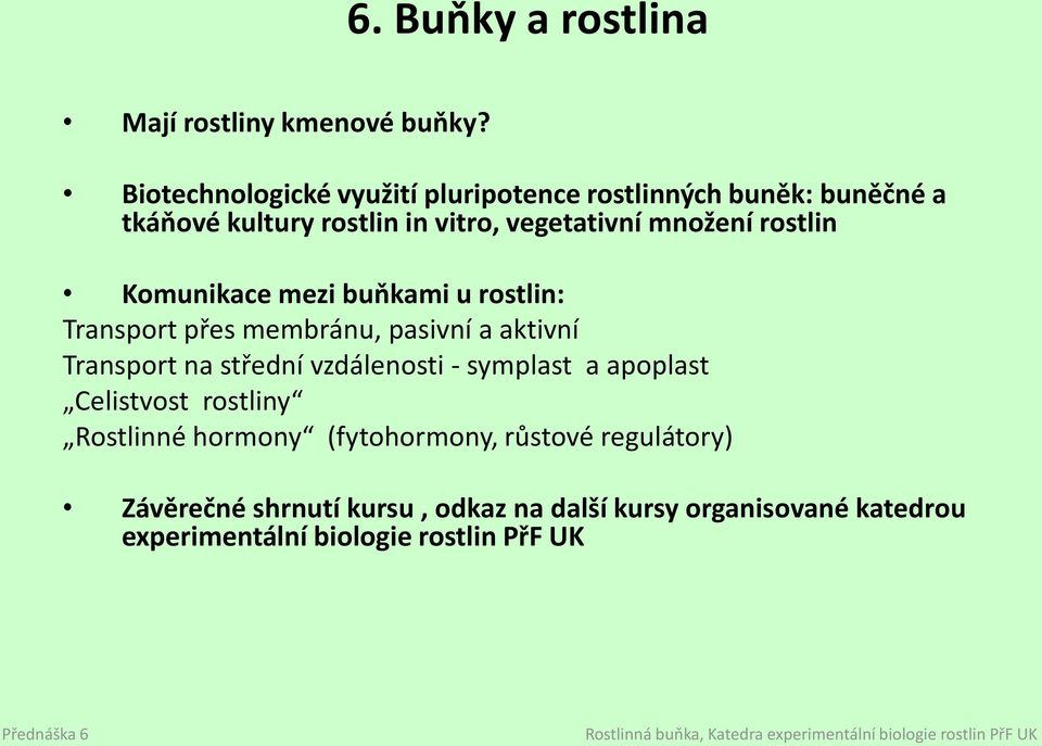 rostlin Komunikace mezi buňkami u rostlin: Transport přes membránu, pasivní a aktivní Transport na střední vzdálenosti -