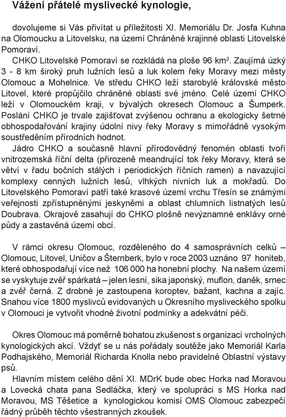 Ve středu CHKO leží starobylé královské město Litovel, které propůjčilo chráněné oblasti své jméno. Celé území CHKO leží v Olomouckém kraji, v bývalých okresech Olomouc a Šumperk.