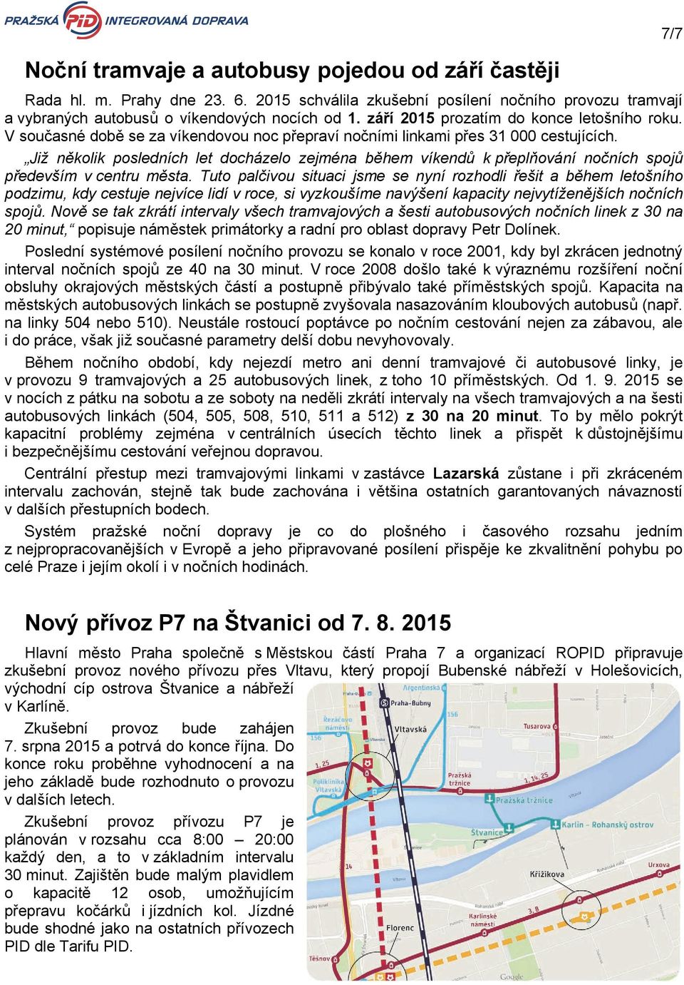 Již několik posledních let docházelo zejména během víkendů k přeplňování nočních spojů především v centru města.