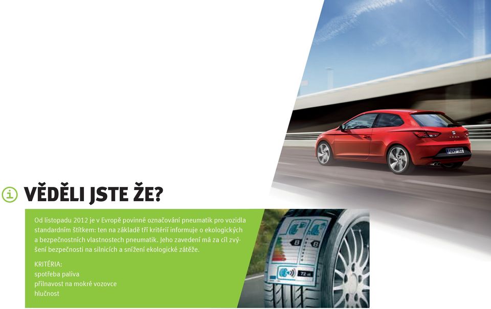 Od listopadu 2012 bude v Evropě povinné označování pneumatik pro vozidla standardním štítkem: ten na základě tří kritérií informuje o ekologických a bezpečnostních vlastnostech pneumatik.