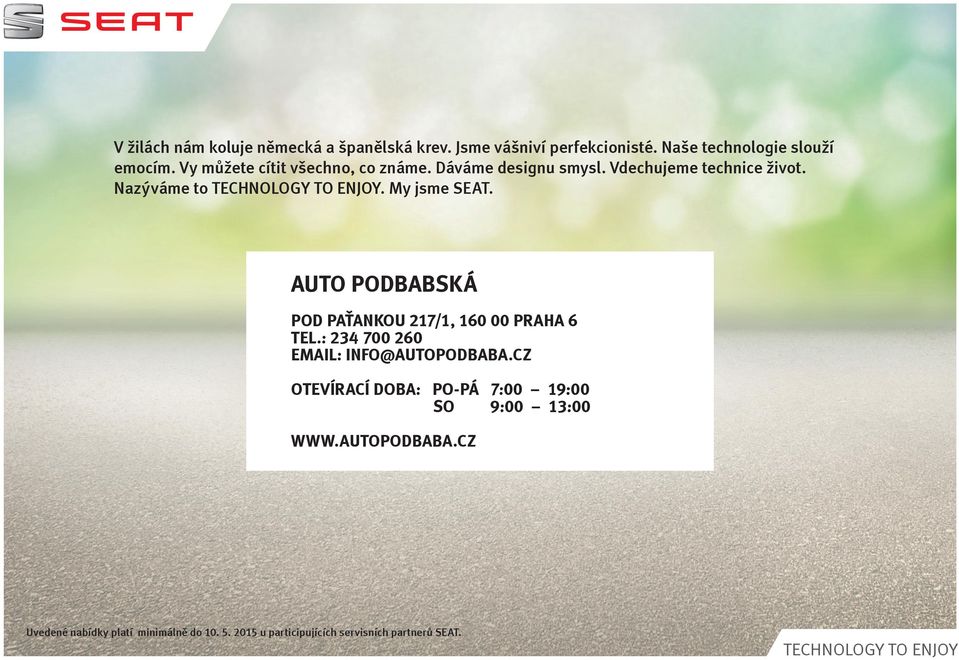 My jsme SEAT. Auto Podbabská Pod Paťankou 217/1, 160 00 Praha 6 Tel.: 234 700 260 email: info@autopodbaba.