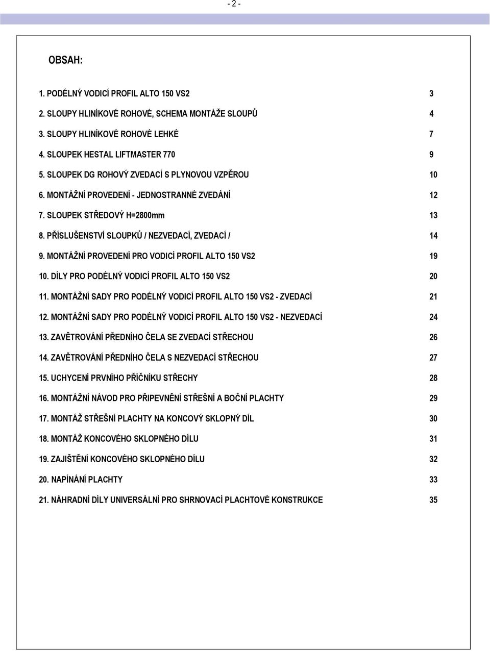 MONTÁŽNÍ PROVEDENÍ PRO VODICÍ PROFIL ALTO 150 VS2 19 10. DÍLY PRO PODÉLNÝ VODICÍ PROFIL ALTO 150 VS2 20 11. MONTÁŽNÍ SADY PRO PODÉLNÝ VODICÍ PROFIL ALTO 150 VS2 - ZVEDACÍ 21 12.