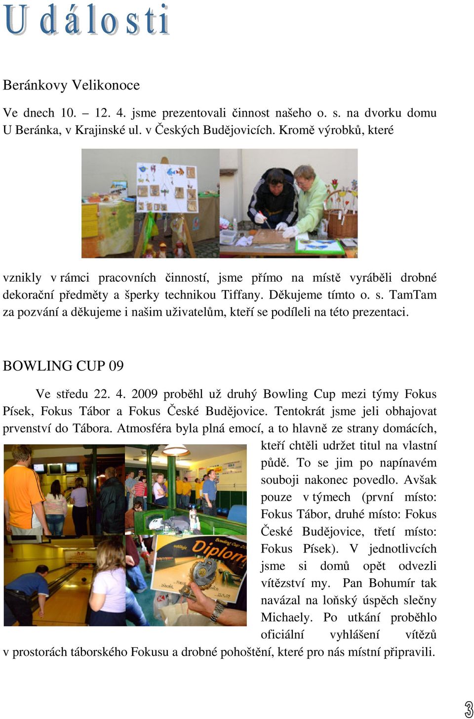 TamTam za pozvání a děkujeme i našim uživatelům, kteří se podíleli na této prezentaci. BOWLING CUP 09 Ve středu 22. 4.