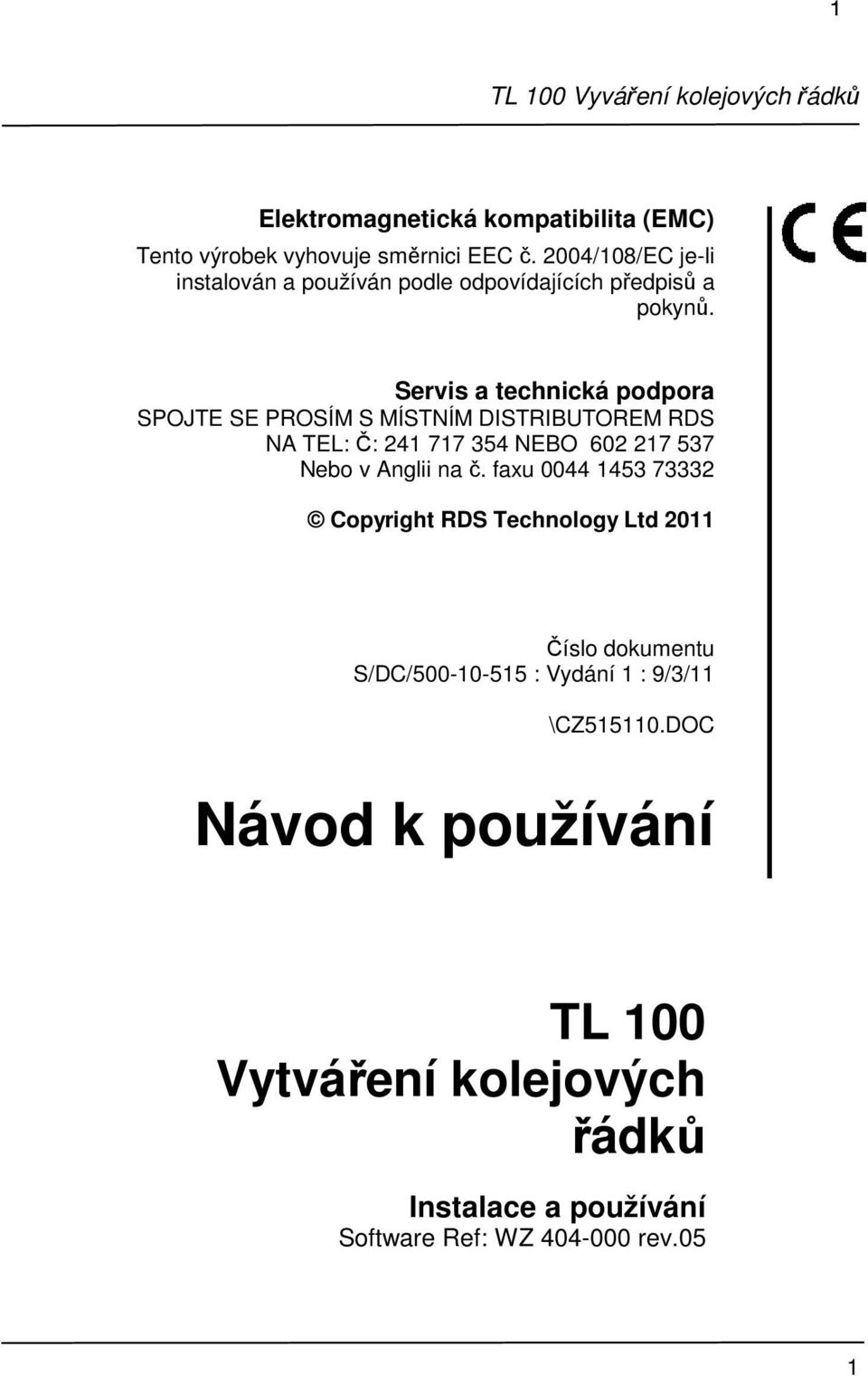 Servis a technická podpora SPOJTE SE PROSÍM S MÍSTNÍM DISTRIBUTOREM RDS NA TEL: Č: 241 717 354 NEBO 602 217 537 Nebo v Anglii na č.