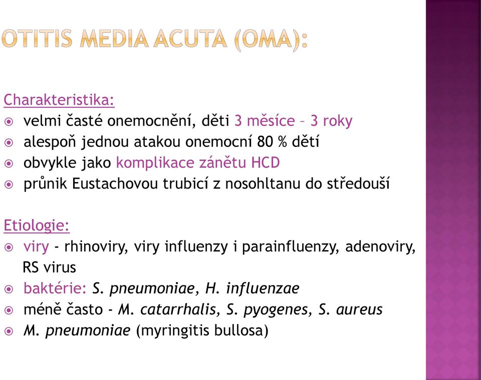 Etiologie: viry - rhinoviry, viry influenzy i parainfluenzy, adenoviry, RS virus baktérie: S.