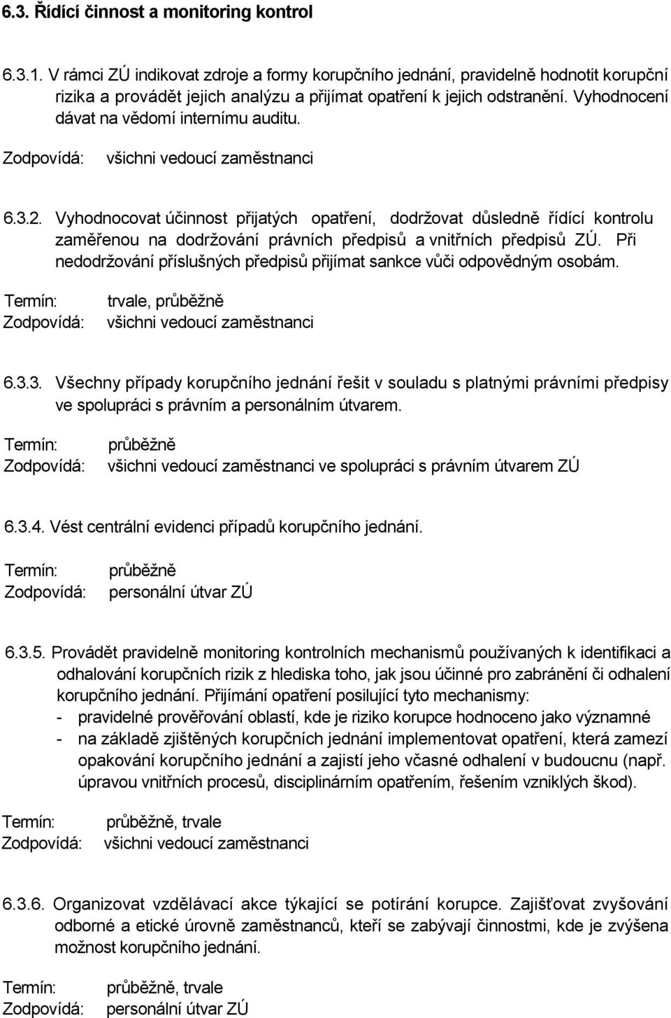 Vyhodnocení dávat na vědomí internímu auditu. všichni vedoucí zaměstnanci 6.3.2.