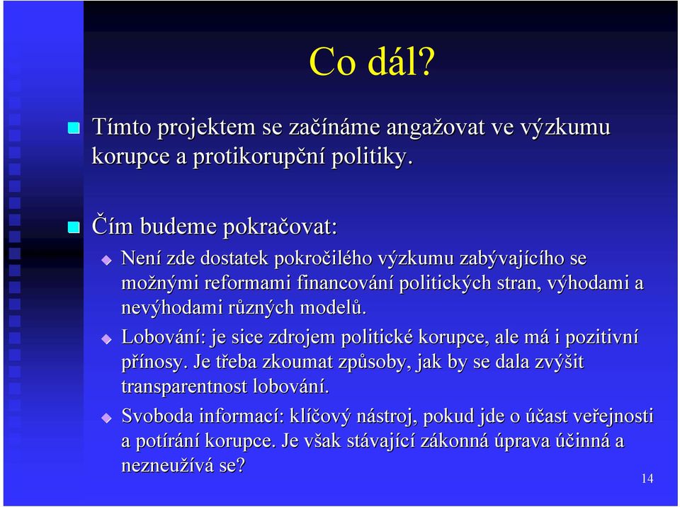 a nevýhodami různých r modelů. Lobov ování: je sice zdrojem politické korupce, ale mám i pozitivní přínosy.