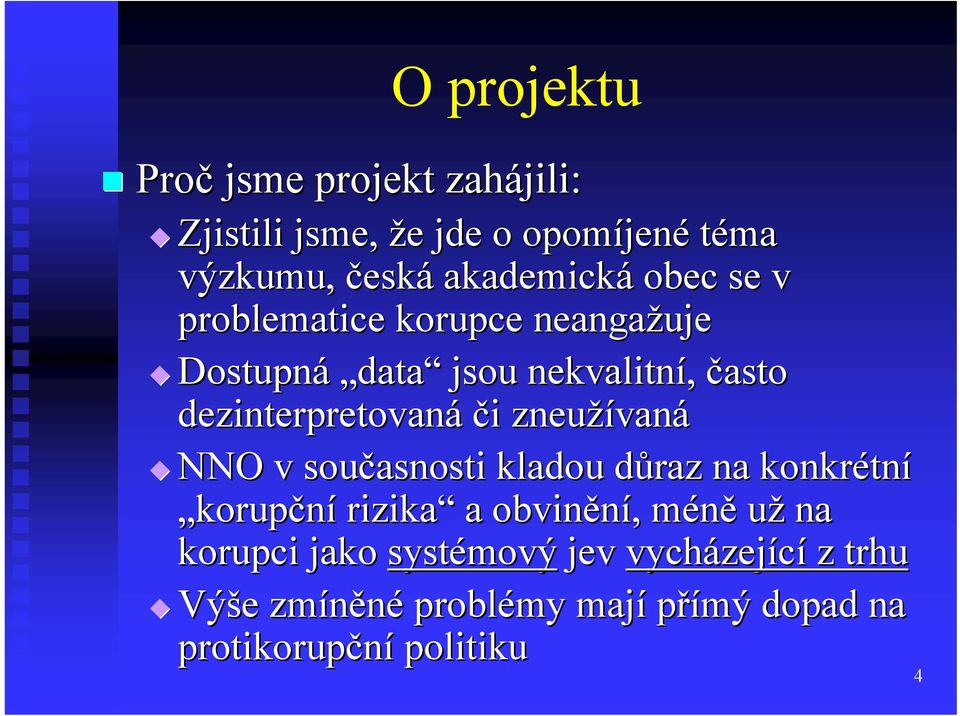 či i zneužívan vaná NNO v současnosti kladou důraz d na konkrétn tní korupční rizika a obvinění, méně už na