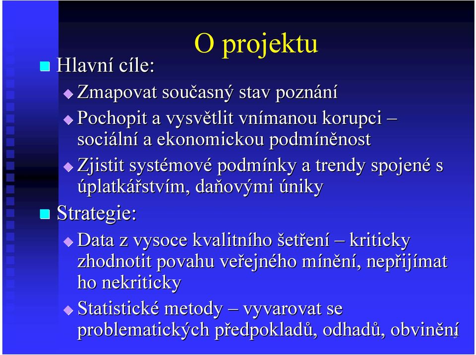 úniky Strategie ie: Data z vysoce kvalitního šetření kriticky zhodnotit povahu veřejn ejného mínění, m