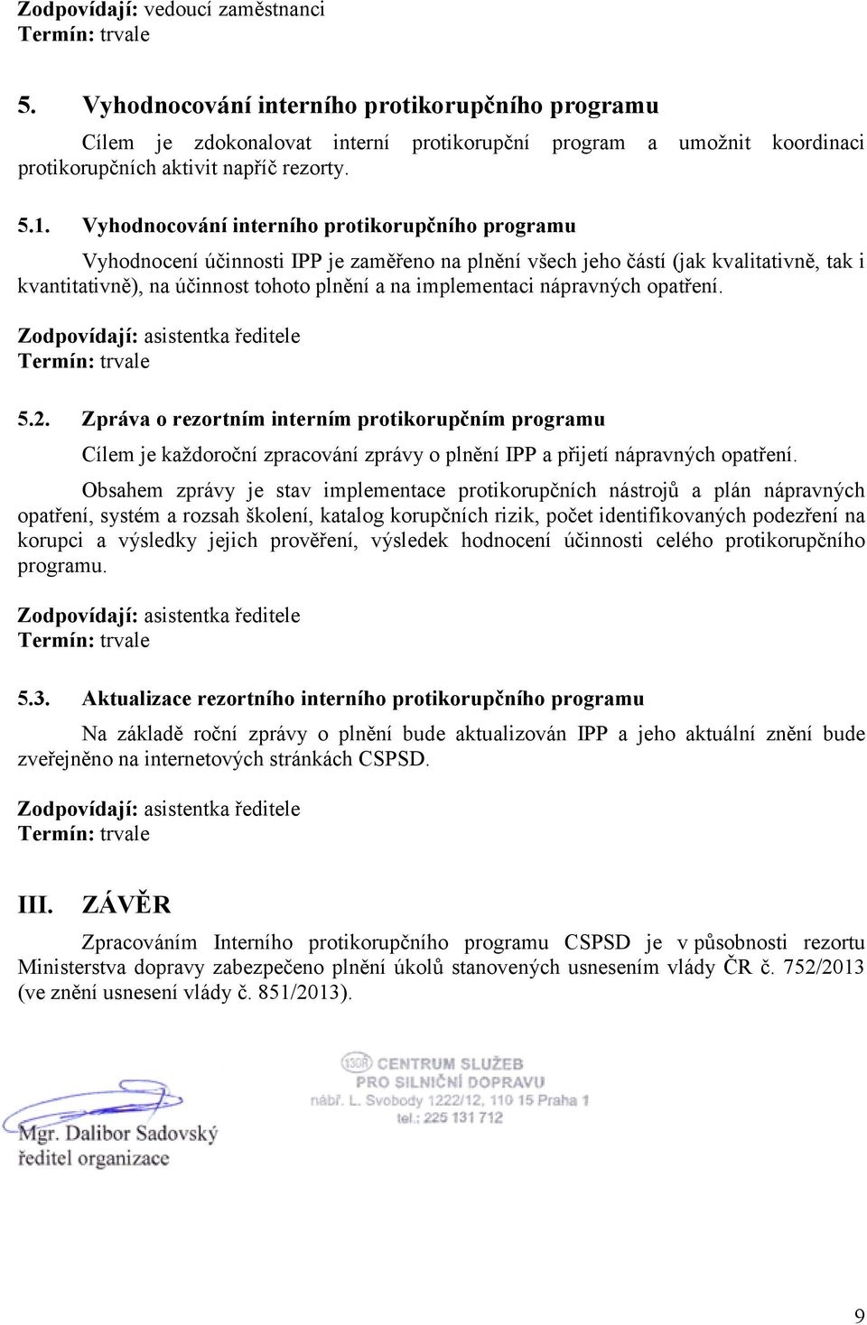 implementaci nápravných opatření. Zodpovídají: asistentka ředitele 5.2.