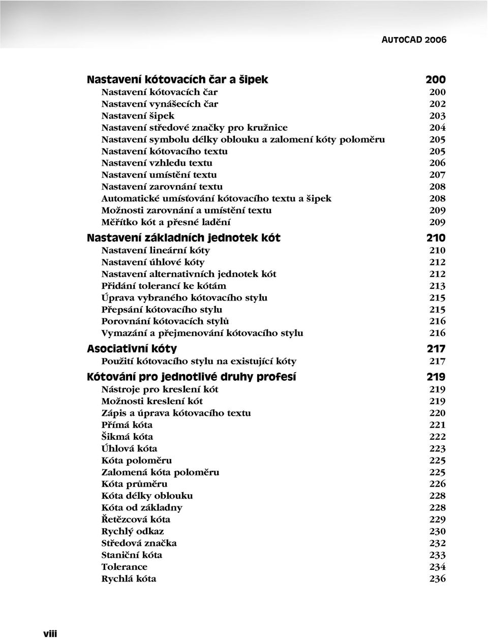 šipek 208 Možnosti zarovnání a umístění textu 209 Měřítko kót a přesné ladění 209 Nastavení základních jednotek kót 210 Nastavení lineární kóty 210 Nastavení úhlové kóty 212 Nastavení alternativních