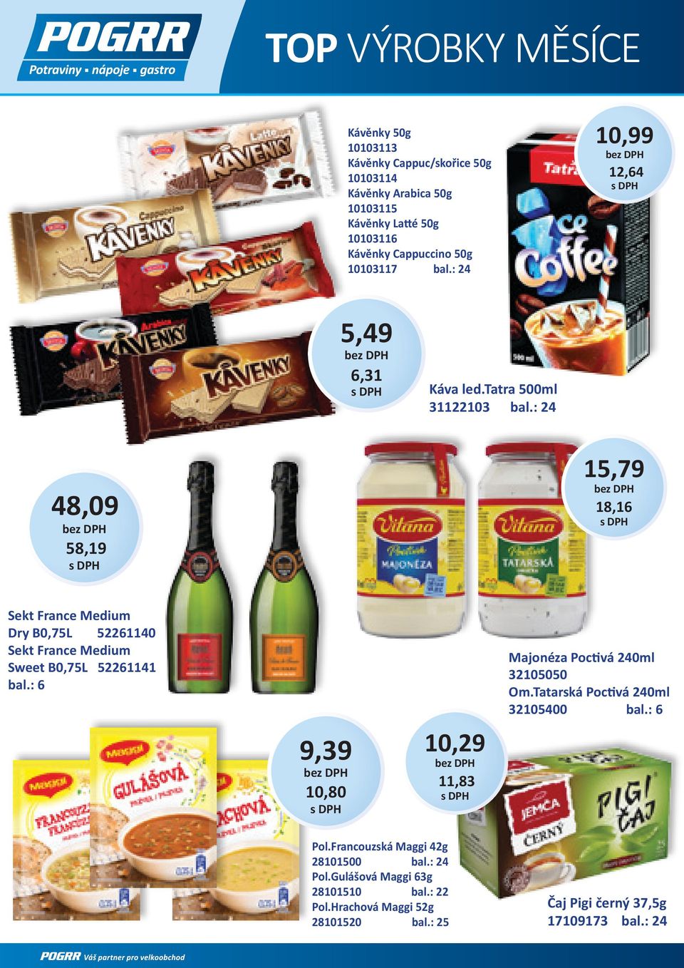 : 24 48,09 58,19 15,79 18,16 Sekt France Medium Dry B0,75L 52261140 Sekt France Medium Sweet B0,75L 52261141 bal.