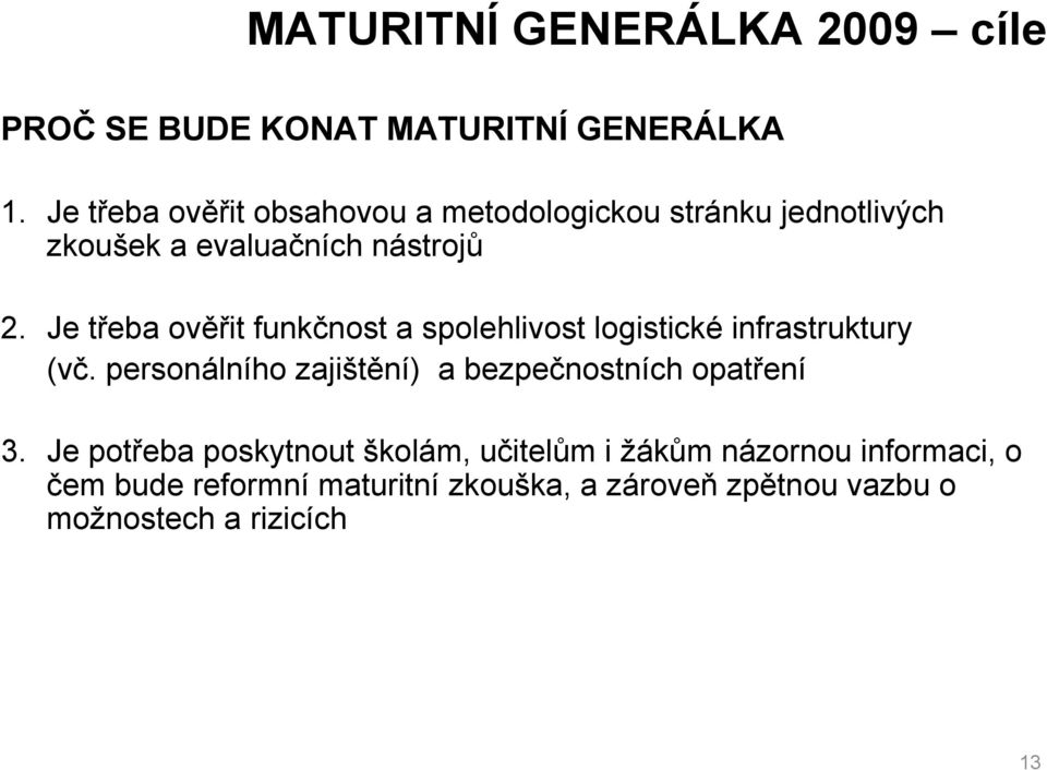 Je třeba ověřit funkčnost a spolehlivost logistické infrastruktury (vč.