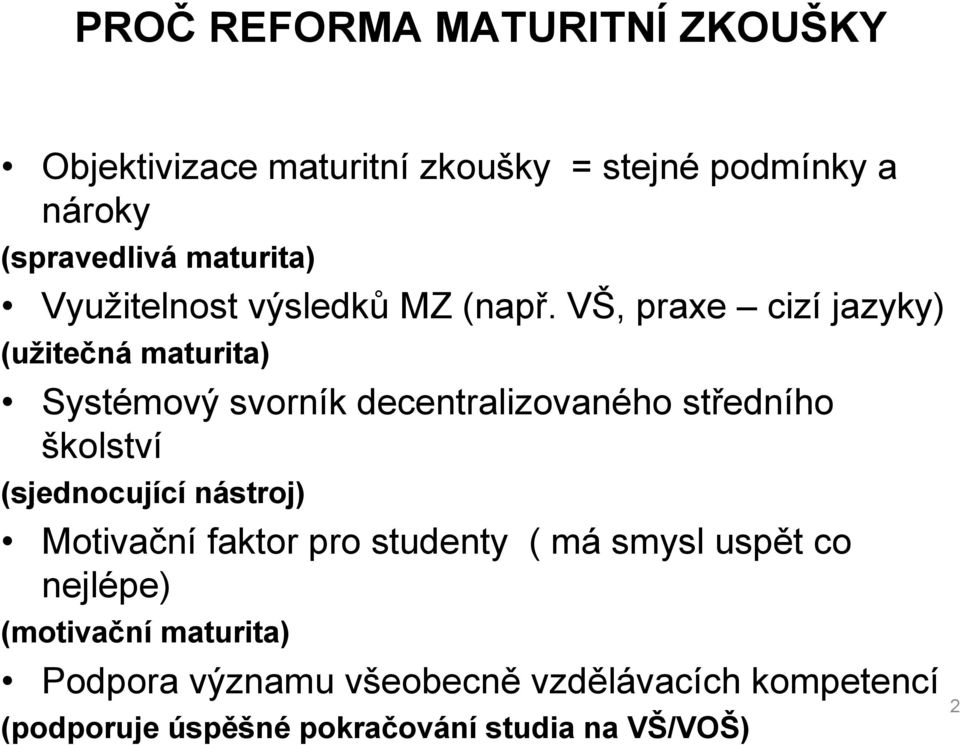 VŠ, praxe cizí jazyky) (užitečná maturita) Systémový svorník decentralizovaného středního školství