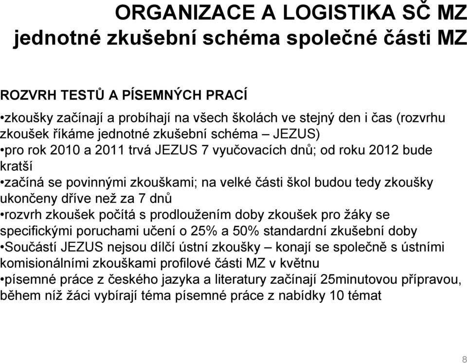 za 7 dnů rozvrh zkoušek počítá s prodloužením doby zkoušek pro žáky se specifickými poruchami učení o 25% a 50% standardní zkušební doby Součástí JEZUS nejsou dílčí ústní zkoušky konají se společně