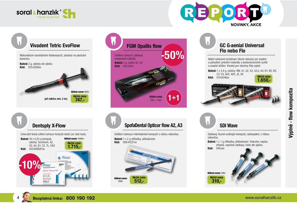 Balení: 2 g, odstín A2, A3 Kód: 053-243x -50% GC G-aenial Universal Flo nebo Flo Nabízí exkluzivní kombinaci tekuté viskozity pro snadné a pohodlné umístění materiálu a bezkonkurenčně rychlé a snadné