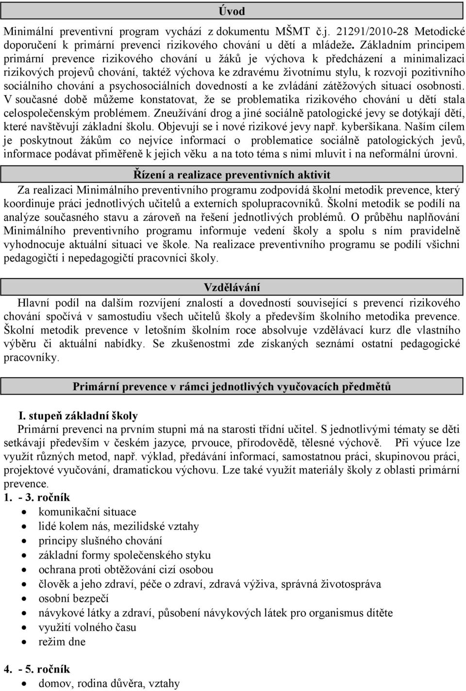 sociálního chování a psychosociálních dovedností a ke zvládání zátěžových situací osobnosti.