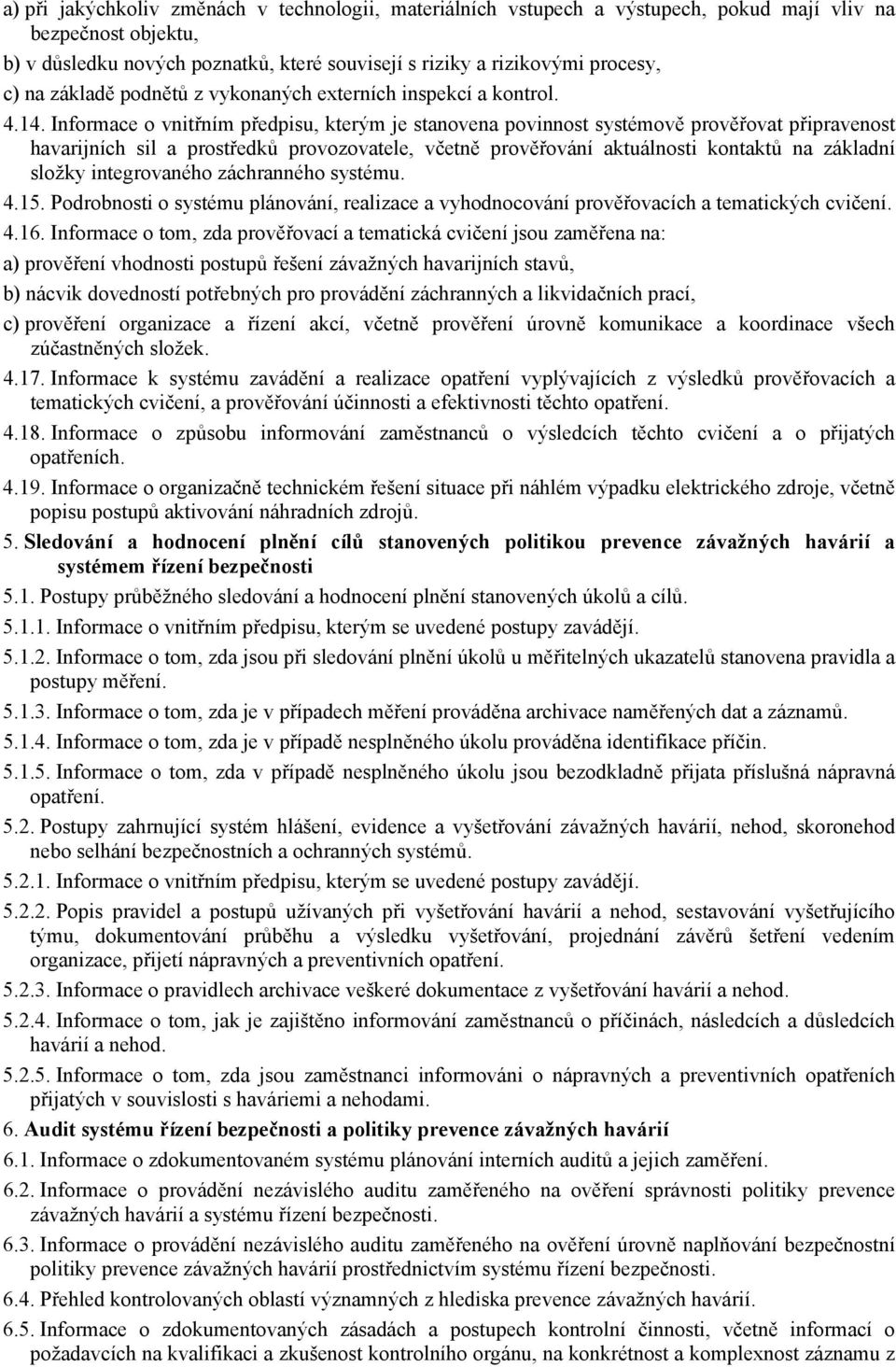 Informace o vnitřním předpisu, kterým je stanovena povinnost systémově prověřovat připravenost havarijních sil a prostředků provozovatele, včetně prověřování aktuálnosti kontaktů na základní složky