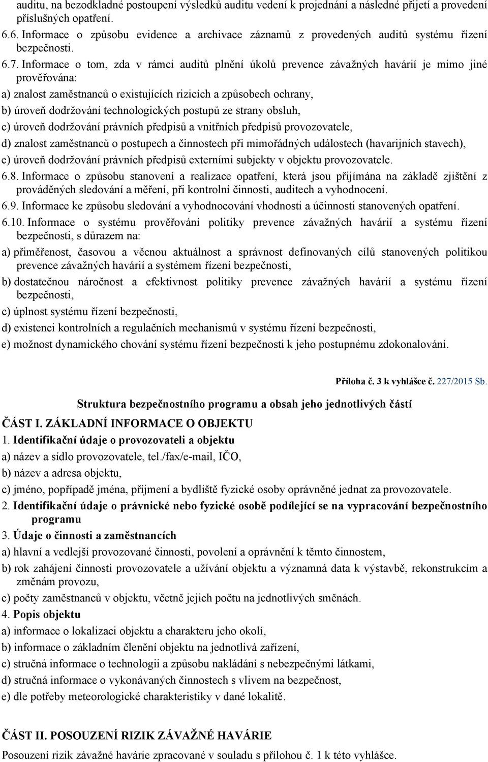 Informace o tom, zda v rámci auditů plnění úkolů prevence závažných havárií je mimo jiné prověřována: a) znalost zaměstnanců o existujících rizicích a způsobech ochrany, b) úroveň dodržování