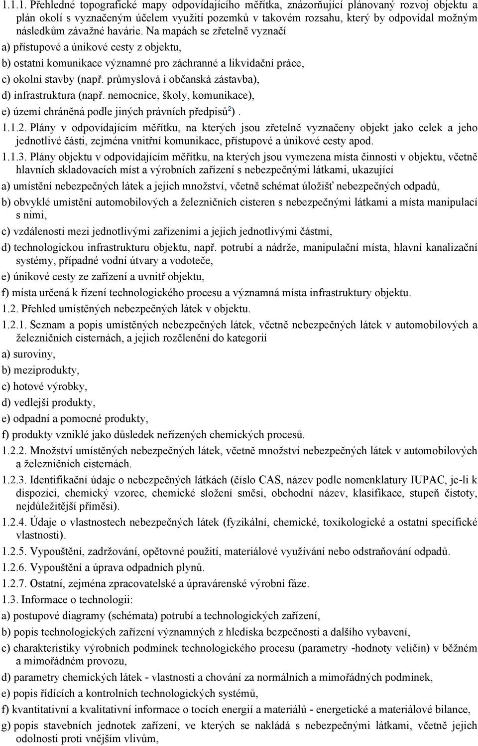 průmyslová i občanská zástavba), d) infrastruktura (např. nemocnice, školy, komunikace), e) území chráněná podle jiných právních předpisů 2 