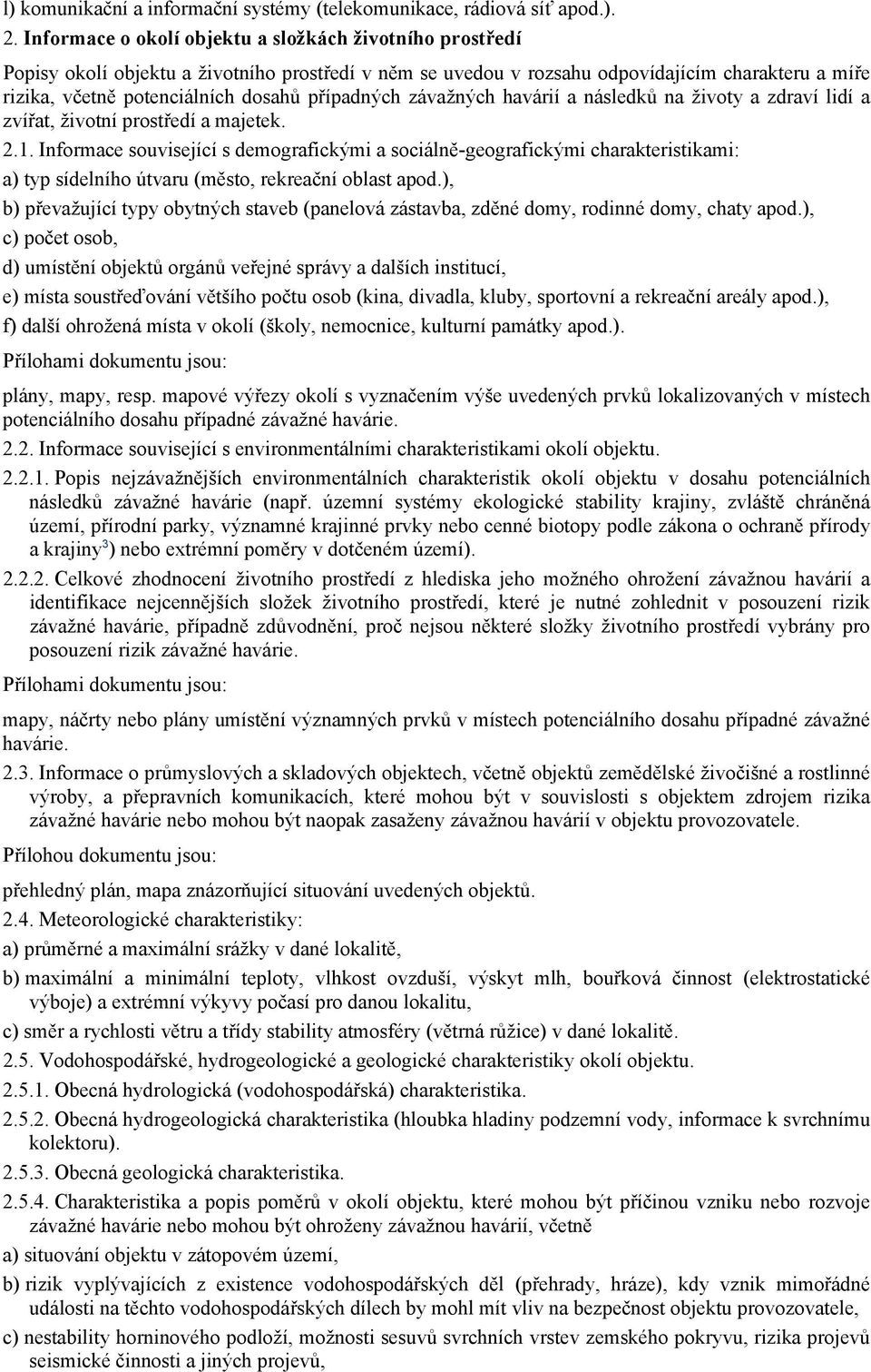 případných závažných havárií a následků na životy a zdraví lidí a zvířat, životní prostředí a majetek. 2.1.