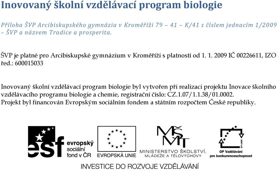 : 600015033 Inovovaný školní vzdělávací program biologie byl vytvořen při realizaci projektu Inovace školního vzdělávacího programu