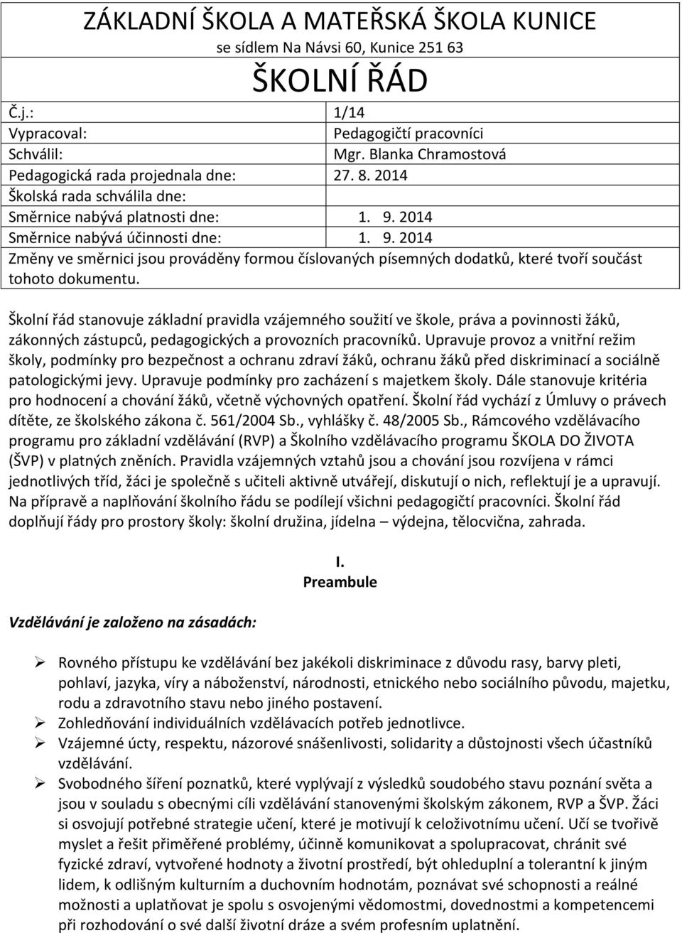 2014 Směrnice nabývá účinnosti dne: 1. 9. 2014 Změny ve směrnici jsou prováděny formou číslovaných písemných dodatků, které tvoří součást tohoto dokumentu.