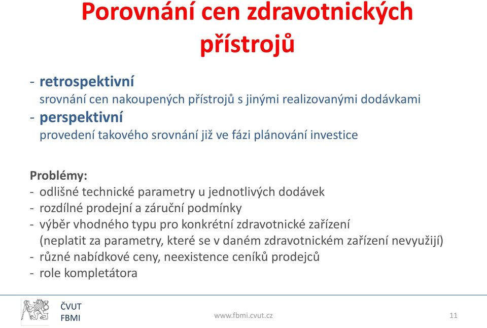 dodávek - rozdílné prodejní a záruční podmínky - výběr vhodného typu pro konkrétní zdravotnické zařízení (neplatit za parametry,