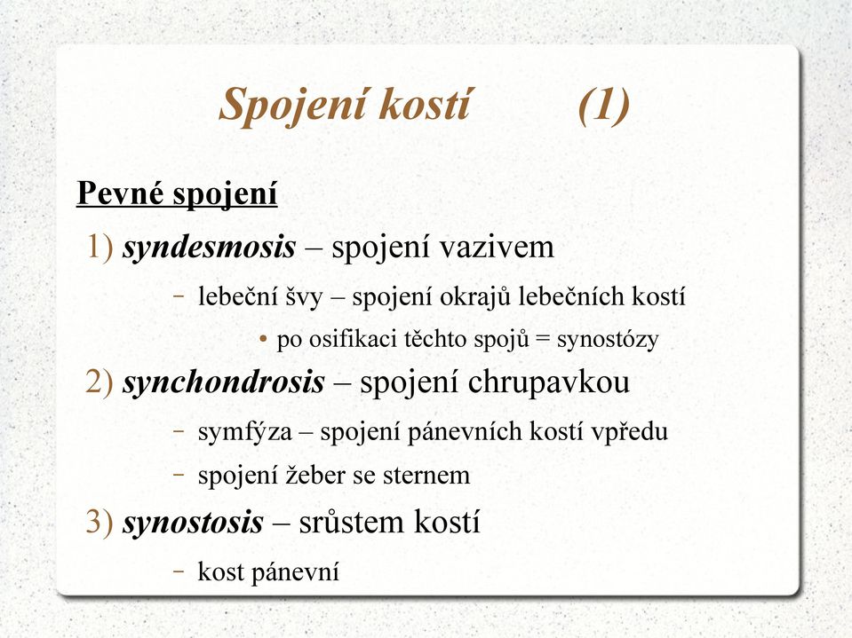 synostózy 2) synchondrosis spojení chrupavkou symfýza spojení