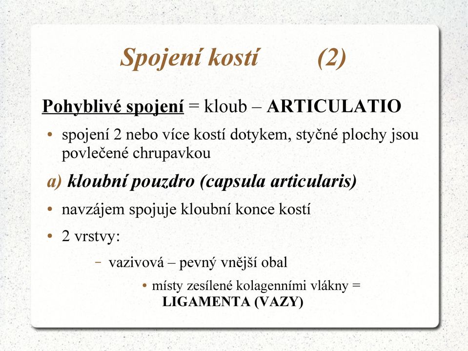 pouzdro (capsula articularis) navzájem spojuje kloubní konce kostí 2