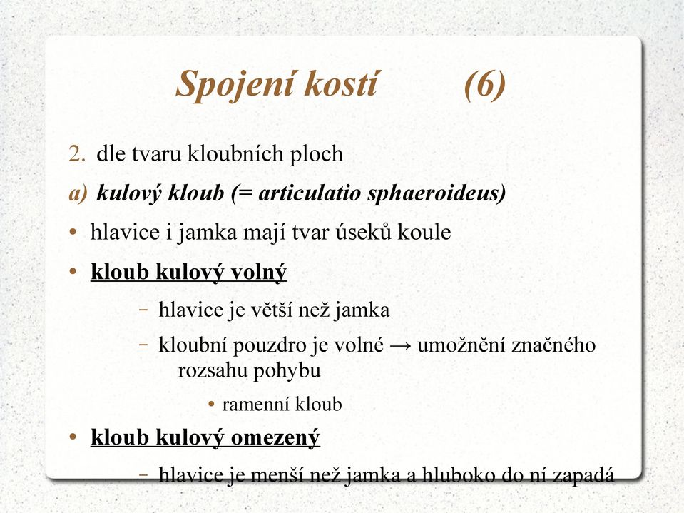 i jamka mají tvar úseků koule kloub kulový volný hlavice je větší než jamka