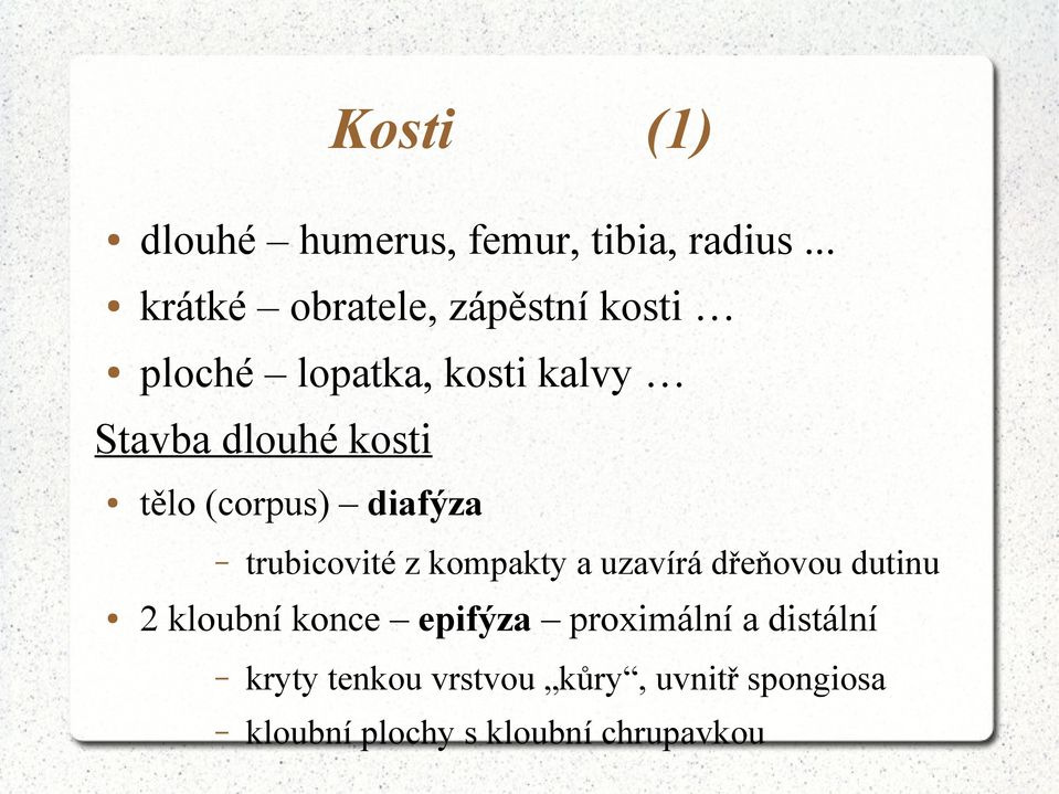 kosti tělo (corpus) diafýza trubicovité z kompakty a uzavírá dřeňovou dutinu 2