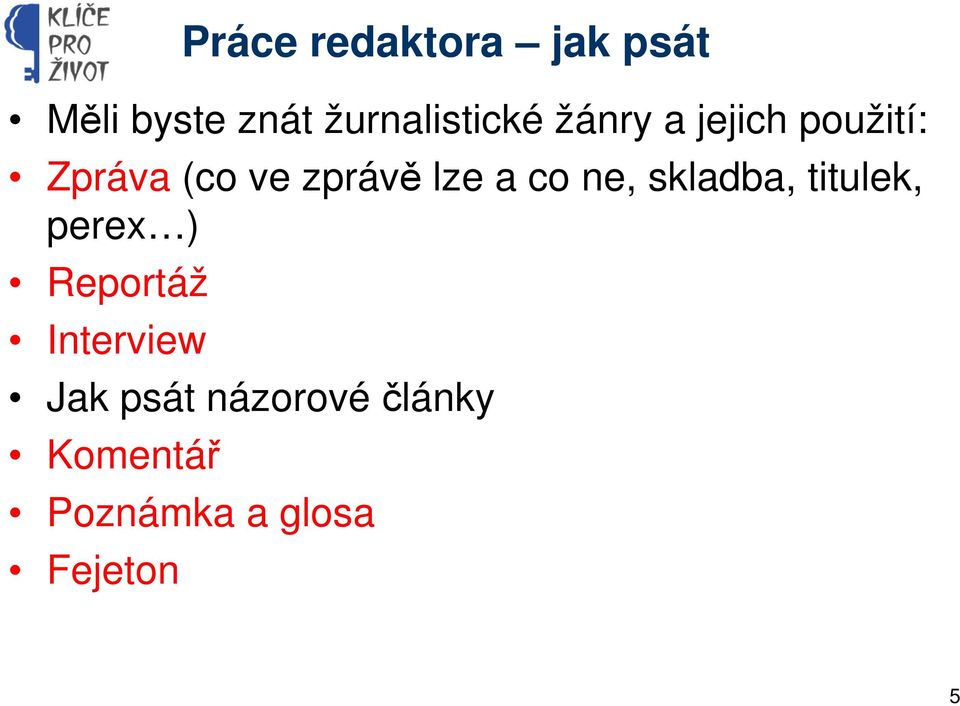 ne, skladba, titulek, perex ) Reportáž Interview Jak