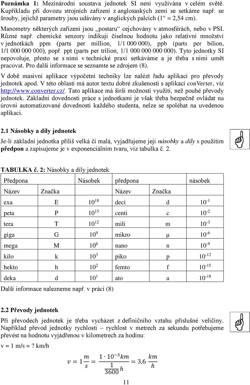 chemické senzory indikují číselnou hodnotu jako relativní množství v jednotkách ppm (parts per million, / 000 000), ppb (parts per bilion, / 000 000 000), popř.