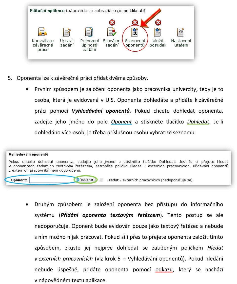 Je-li dohledáno více osob, je třeba příslušnou osobu vybrat ze seznamu. Druhým způsobem je založení oponenta bez přístupu do informačního systému (Přidání oponenta textovým řetězcem).