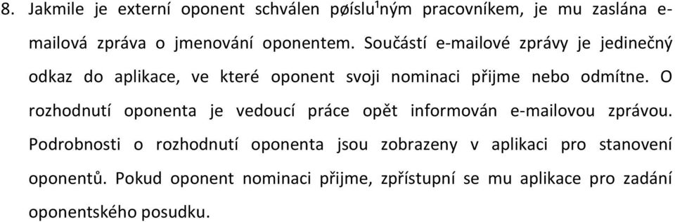 O rozhodnutí oponenta je vedoucí práce opět informován e-mailovou zprávou.