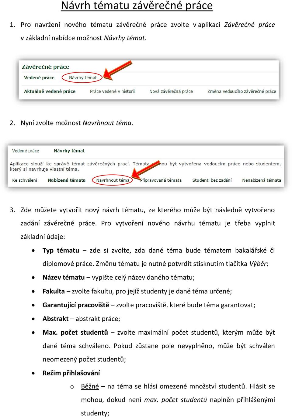 Pro vytvoření nového návrhu tématu je třeba vyplnit základní údaje: Typ tématu zde si zvolte, zda dané téma bude tématem bakalářské či diplomové práce.