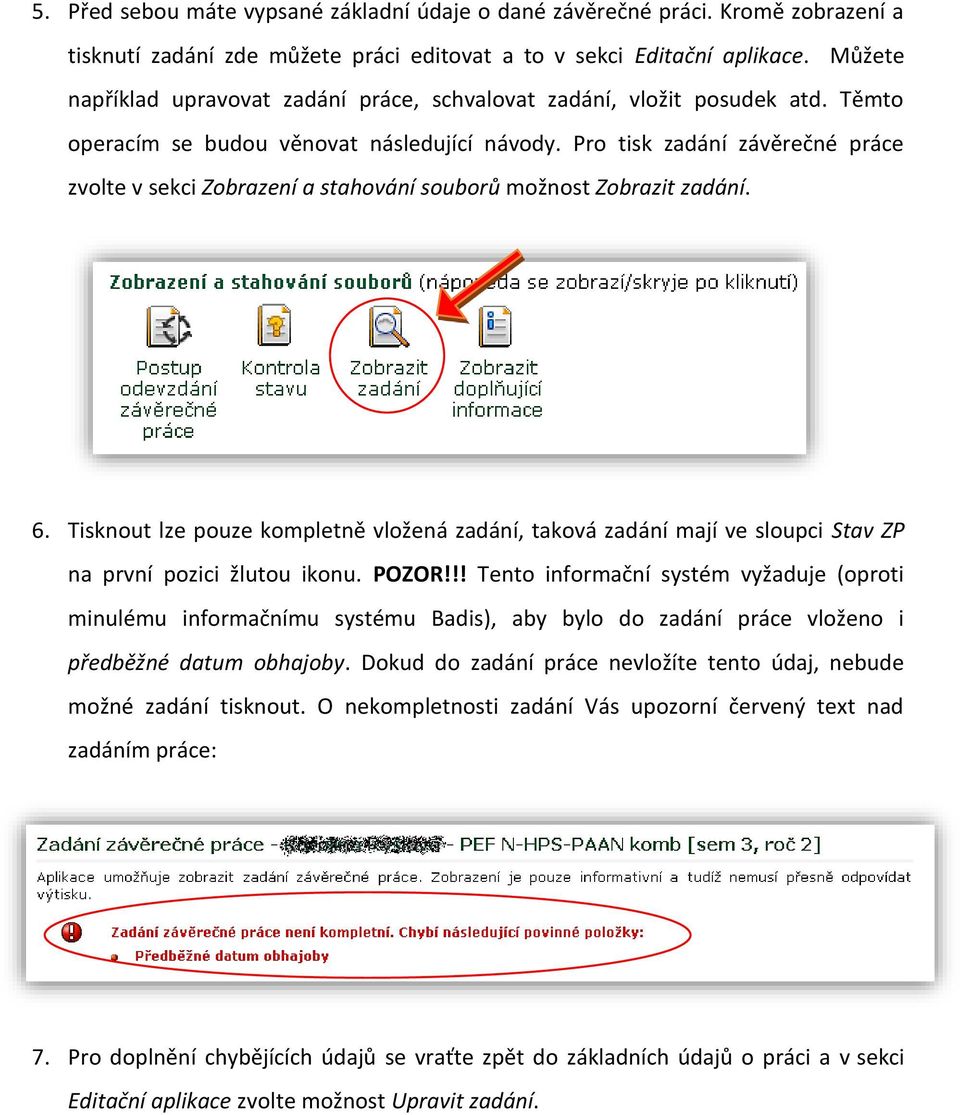 Pro tisk zadání závěrečné práce zvolte v sekci Zobrazení a stahování souborů možnost Zobrazit zadání. 6.