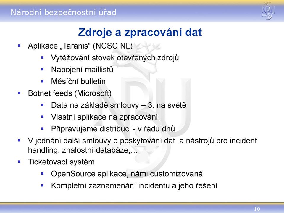 na světě Vlastní aplikace na zpracování Připravujeme distribuci - v řádu dnů V jednání další smlouvy o