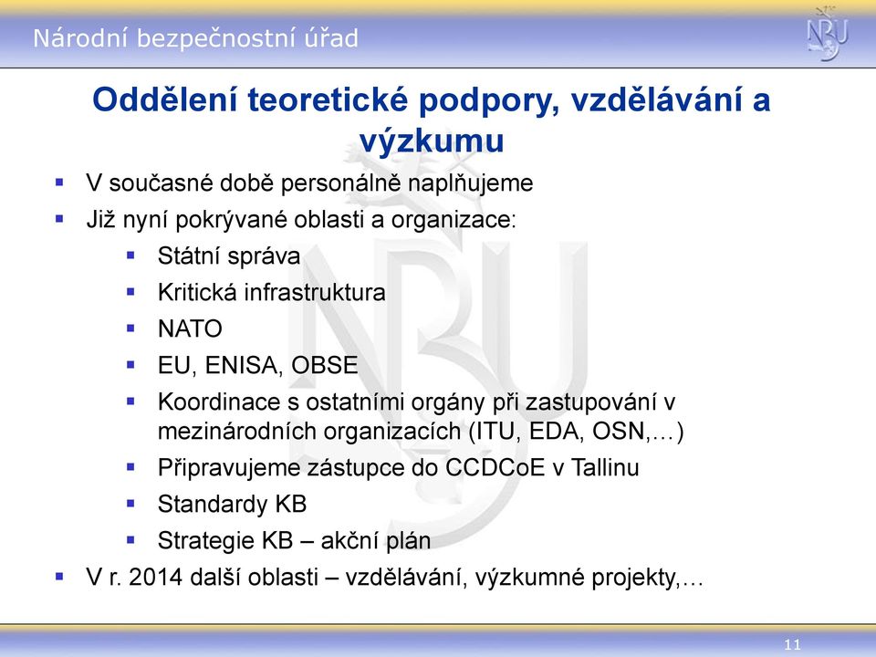 ostatními orgány při zastupování v mezinárodních organizacích (ITU, EDA, OSN, ) Připravujeme zástupce do