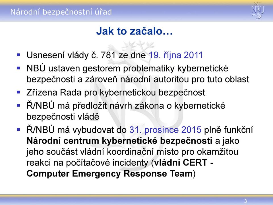 Rada pro kybernetickou bezpečnost Ř/NBÚ má předložit návrh zákona o kybernetické bezpečnosti vládě Ř/NBÚ má vybudovat do 31.