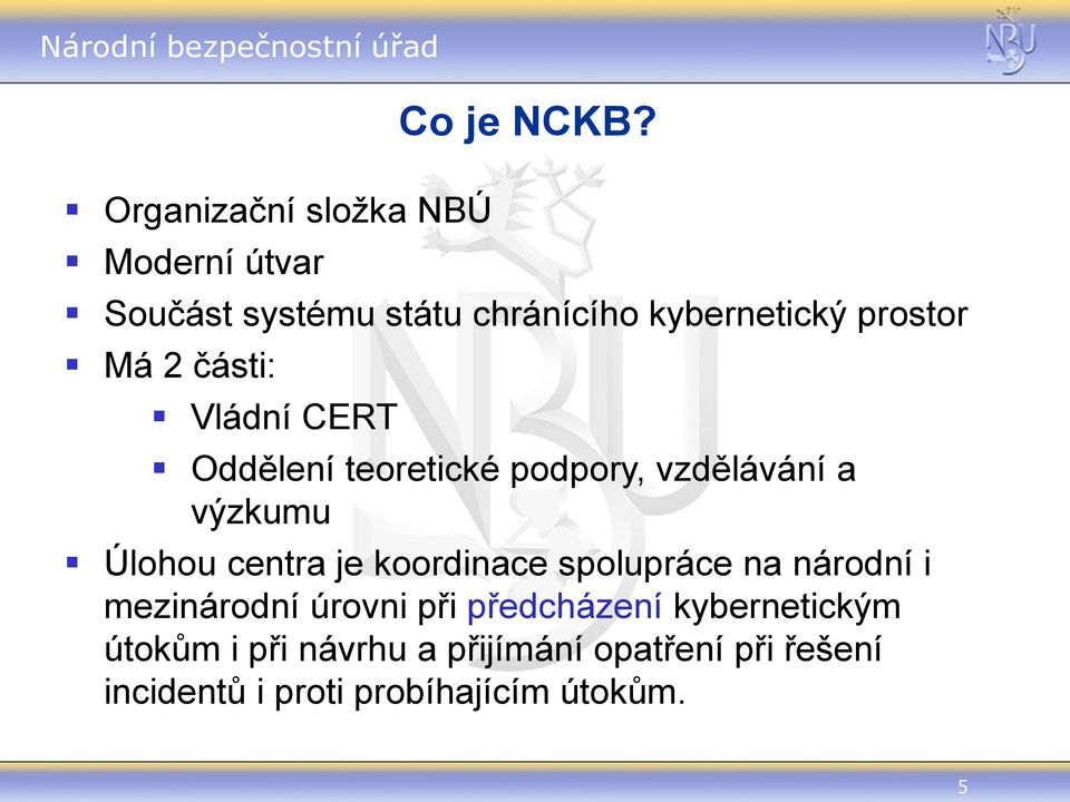 teoretické podpory, vzdělávání a výzkumu Úlohou centra je koordinace spolupráce na národní i