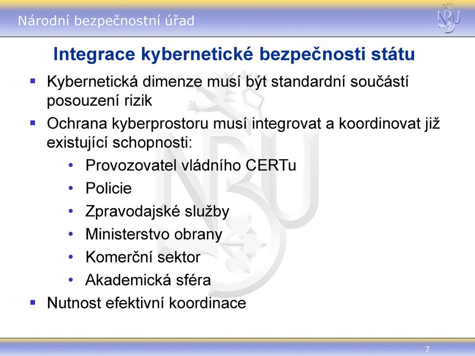 existující schopnosti: Provozovatel vládního CERTu Policie Zpravodajské služby