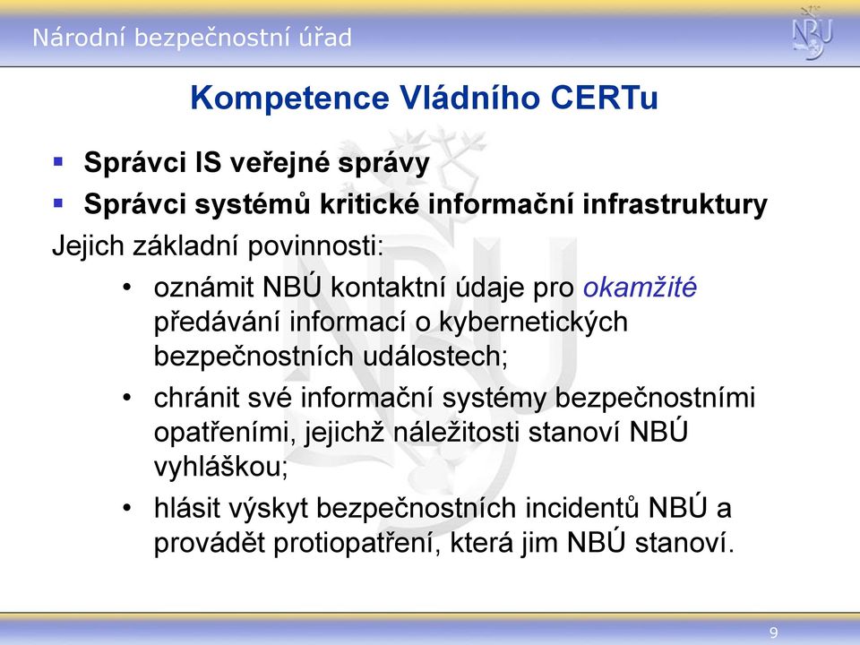 bezpečnostních událostech; chránit své informační systémy bezpečnostními opatřeními, jejichž náležitosti