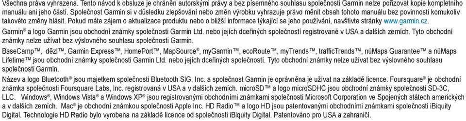 Pokud máte zájem o aktualizace produktu nebo o bližší informace týkající se jeho používání, navštivte stránky www.garmin.cz. Garmin a logo Garmin jsou obchodní známky společnosti Garmin Ltd.