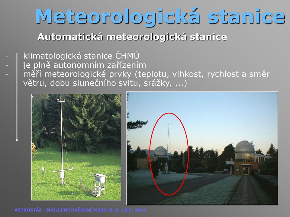 autonomním zařízením - měří meteorologické prvky