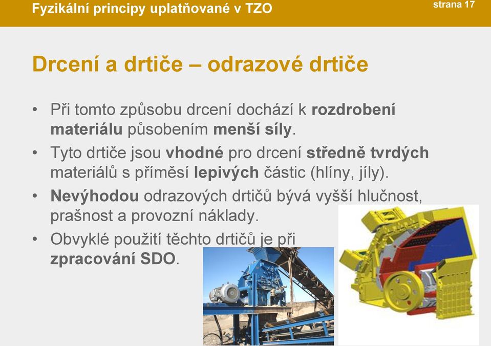 Tyto drtiče jsou vhodné pro drcení středně tvrdých materiálů s příměsí lepivých částic