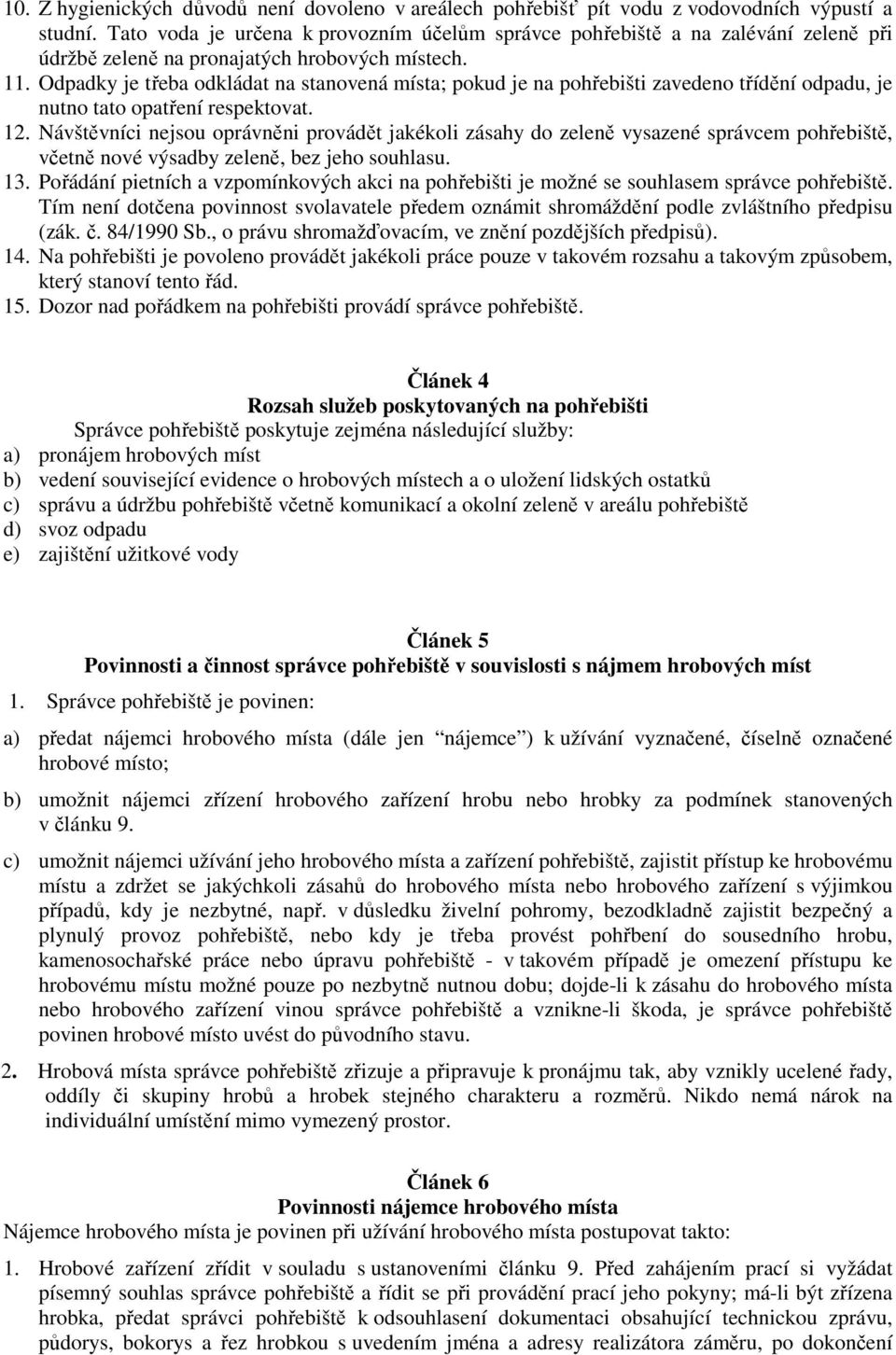 Odpadky je třeba odkládat na stanovená místa; pokud je na pohřebišti zavedeno třídění odpadu, je nutno tato opatření respektovat. 12.