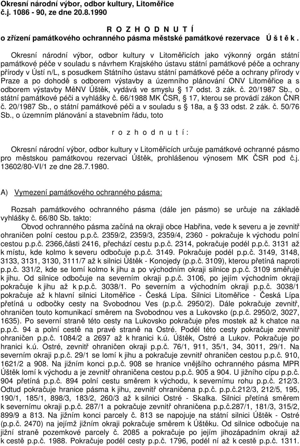 Státního ústavu státní památkové péče a ochrany přírody v Praze a po dohodě s odborem výstavby a územního plánování ONV Litoměřice a s odborem výstavby MěNV Úštěk, vydává ve smyslu 17 odst. 3 zák. č.