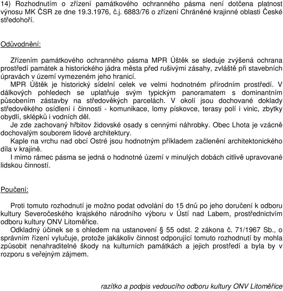 vymezeném jeho hranicí. MPR Úštěk je historický sídelní celek ve velmi hodnotném přírodním prostředí.